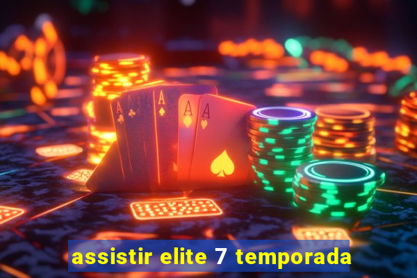 assistir elite 7 temporada